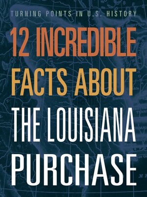 cover image of 12 Incredible Facts about the Louisiana Purchase